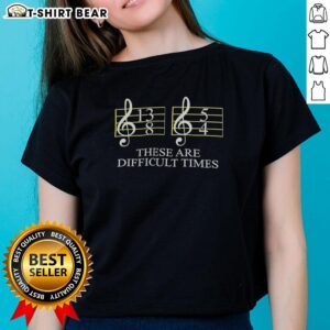 Pretty These Are Difficult Times Ladies Tee showcasing a stylish design perfect for casual wear and expressing resilience.