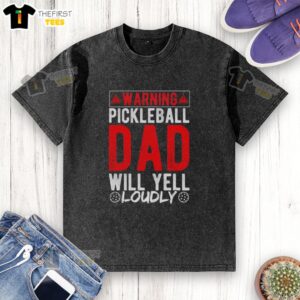 Original Warning Pickleball Dad Will Yell Loudly Pickleball Dad T-Shirt - Image 6