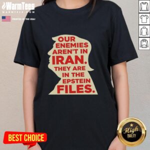 Good Our Enemies Aren't In Iran Ladies Tee featuring bold text on Epstein Files, perfect for statement-making casual wear.