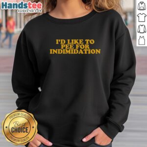 Premium 'I'd Like to Pee for Intimidation' sweatshirt featuring bold graphic design for a stylish, edgy look.