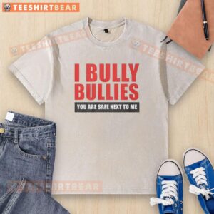 Funny washed t-shirt featuring 'Nice I Bully Bullies, You Are Safe Next to Me' slogan, perfect for dog lovers and humor fans.