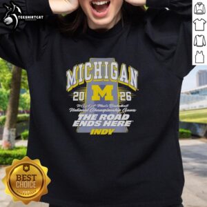 Alt Text: Awesome Michigan Wolverines NCAA Men's Basketball 2026 sweatshirt featuring 'The Road Ends Here' design.
