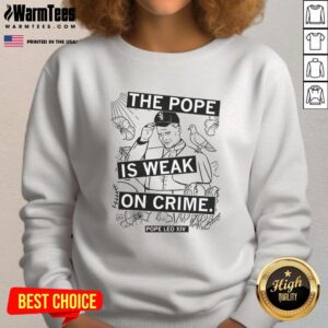 Premium 'The Pope Is Weak On Crime' sweatshirt showcasing bold text and stylish design for statement fashion enthusiasts.