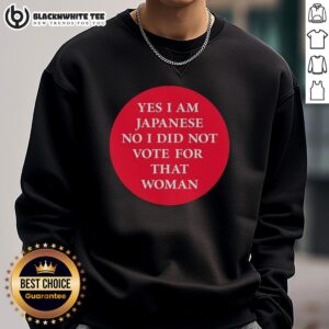 Original 'Yes I Am Japanese No I Did Not Vote For That Woman' sweatshirt showcasing unique design and cultural statement.