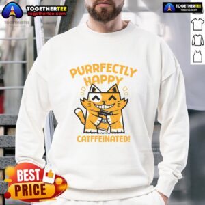Alt Text: Cozy 'Purrfectly Happy Catffeinated Coffee' sweatshirt featuring a playful cat design, perfect for cat lovers.