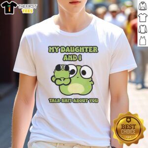 Pretty Two Frogs My Daughter And I Talk Shit About You T-Shirt featuring cute frog graphics and playful text design.