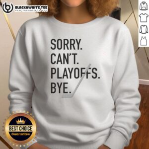 Alt Text: Top Sorry Can't Playoffs Bye Hockey Sweatshirt featuring a stylish design for hockey fans, perfect for game day.