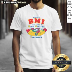Premium 'The Only BMI I Care About Is Buns Mustard And Ingestion' T-Shirt showcasing a fun food-themed design for casual wear.