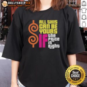 Stylish 'Top All This Can Be Yours If The Price Is Right' ladies tee in vibrant colors, perfect for casual wear.
