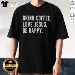 Nice Drink Coffee Love Jesus Be Happy T-Shirt design featuring a cheerful graphic and uplifting text for coffee lovers.