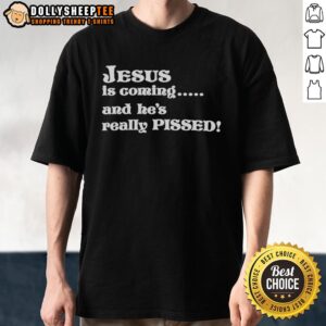 Original Jesus Is Coming And He'S Really Pissed T-Shirt featuring bold graphic text and vibrant colors for a striking look.
