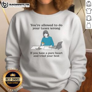Cozy sweatshirt with 'You're Allowed to Do Your Taxes Wrong' quote, perfect for tax season encouragement and positivity.