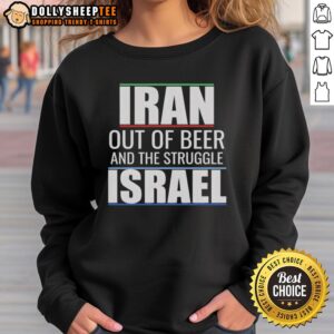 Original Iran Out Of Beer And The Struggle Israel Sweatshirt, showcasing a bold graphic design on a cozy sweatshirt.