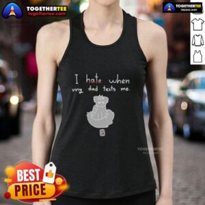 Alt Text: Awesome I Hate When My Dad Texts Me Tank Top design featuring bold text and a trendy style for casual wear.