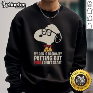 Alt Text: Cozy sweatshirt featuring Snoopy with the phrase My job is basically putting out fires I didn't start.