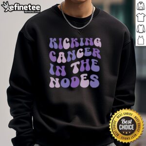 Premium Kicking Cancer in the Nodes Sweatshirt featuring inspiring design for cancer awareness and support.