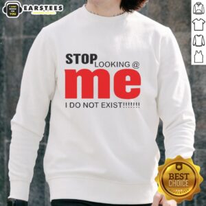 Awesome Stop Looking Me I Do Not Exist Sweatshirt in stylish design, perfect for casual wear and making a statement.