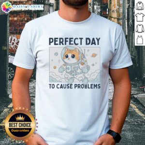 Original Perfect Day To Cause Problems Astronaut Cat T-Shirt featuring a playful cat in a space suit against a cosmic backdrop.