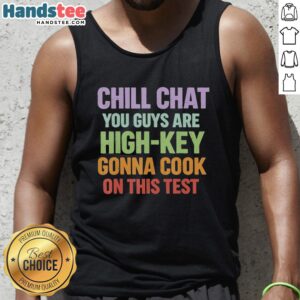 Chill Chat tank top featuring 'You Guys Are High Key Gonna Cook On This Test' design, perfect for casual wear.