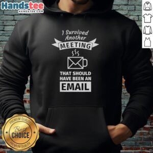 Coffee shape hoodie with 'I Survived Another Meeting That Should Have Been An Email' design, perfect for casual wear.