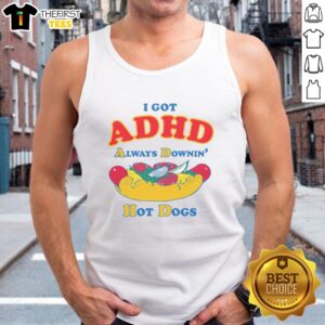 Good I Got ADHD Always Downin' Hot Dogs T-Shirt - Image 4