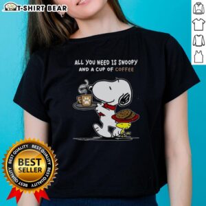 Pretty All You Need Is Snoopy and a Cup of Coffee Ladies Tee featuring a cute Snoopy graphic with coffee cup design.