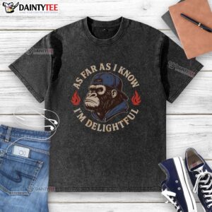 Good As Far As I Know I'm Delightful Gorilla washed t-shirt featuring a playful gorilla graphic on a soft fabric.
