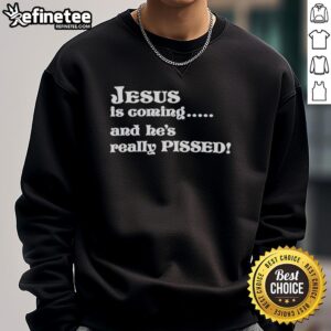 Hot Jesus is Coming and He's Really Pissed sweatshirt featuring bold text design on a cozy pullover. Perfect for bold fashion.