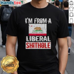 Official I'M From A Liberal Shithole California State Flag T-Shirt showcasing a bold graphic design and vibrant colors.