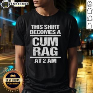 Alt Text: Funny 'This Shirt Becomes A Cum Rag At 2 AM' T-Shirt design featuring humorous text and casual style.