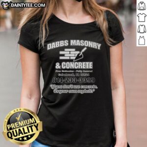 Hot Dabbs Masonry and Concrete Ladies Tee: Stylish shirt promoting quality masonry and concrete over asphalt alternatives.