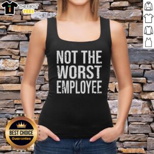 Funny Not The Worst Employee T-Shirt - Image 4