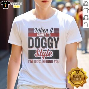Premium 'Doggy Style I'm 100 Percent Behind You' T-Shirt featuring fun pet-themed design for dog lovers.