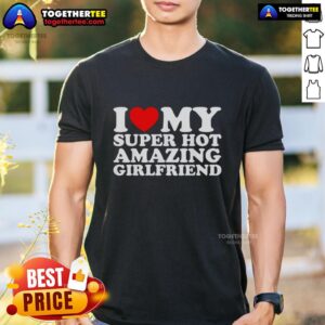 Nice I Love My Super Top Amazing Girlfriend T-Shirt design featuring bold text and colorful graphics, perfect for gifts.