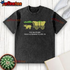 Good You Have Died Listening to RFK Jr. washed t-shirt featuring bold text and a vintage design for casual wear.