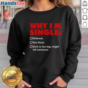 Premium 'Why I'm Single' sweatshirt featuring humorous text about being too picky and dating struggles.