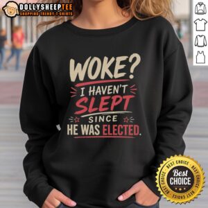 Original Woke 'I Haven't Slept Since He Was Elected' sweatshirt showcasing a bold political statement in vibrant colors.