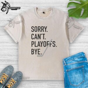 Nice Sorry Can't Playoffs Bye Hockey Washed T-Shirt in casual style, perfect for hockey fans expressing team spirit.
