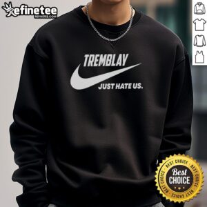 Alt Text: Official Tremblay Just Hate Us parody logo sweatshirt featuring a bold graphic design and comfortable fit.
