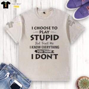 Humorous 'I Choose To Play Stupid' washed t-shirt showcasing witty text design for fun casual wear.
