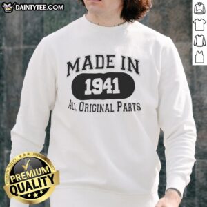 Alt Text: Vintage 'Nice Made In 1941 All Original Parts' sweatshirt showcasing classic design and authentic retro style.