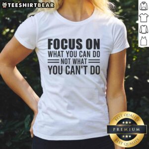 Awesome Focus On What You Can Do Motivational Mindset Ladies Tee in vibrant colors, perfect for inspiring confidence.