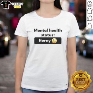 Pretty Mental Health Status Horney Ladies Tee showcasing a vibrant design promoting self-love and mental well-being.