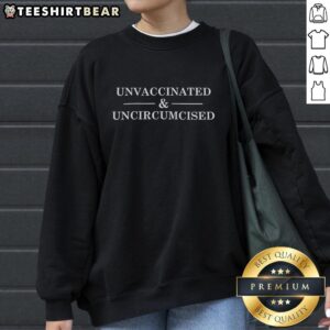 Pretty unvaccinated and uncircumcised sweatshirt design featuring bold text on a stylish casual top.