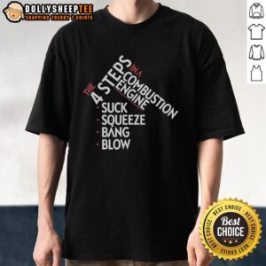 Pretty The 4 Steps In A Combustion Engine Suck Squeeze Bang Blow T-Shirt design showcasing engine cycle graphics.