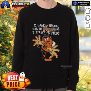 Nice gritty Philadelphia Flyers sweatshirt featuring 'I have an original can of Four Loko and I am off my meds' design.