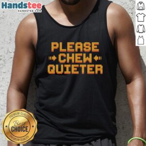 Official Please Chew Quieter Request Tank Top featuring a humorous design for food lovers and noise-sensitive individuals.