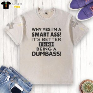 Alt Text: Funny washed t-shirt featuring 'Why yes, I'm a smart-ass' slogan, perfect for witty casual wear.