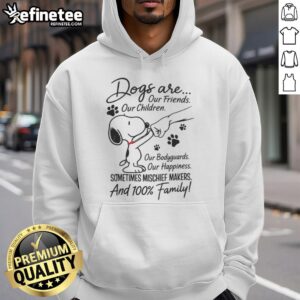 Snoopy hoodie with text 'Dogs Are Our Friends, Children, Bodyguards, Happiness' showcasing dog love and family.