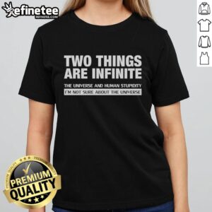 Original Ladies Tee featuring quote: 'Two things are infinite: the universe and human stupidity' for stylish casual wear.